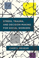 Stress, Trauma, And Decision-Making For Social Workers