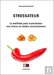 Stressateur ; Générer Son Bon Stress En Toutes Circonstances
