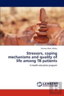 Stressors, Coping Mechanisms And Quality Of Life Among Tb Patients
