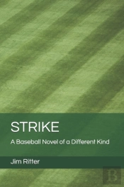 Strike: A Baseball Novel Of A Different