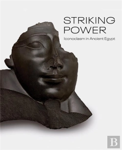 Bertrand.pt - Striking Power Iconoclasm In Ancient Egypt /Anglais