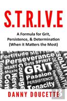 S.T.R.I.V.E - A Formula For Grit, Persistence, & Determination (When It Matters The Most)