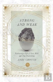 Strong And Weak Â€“ Embracing A Life Of Love, Risk And True Flourishing