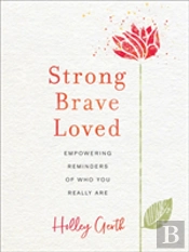 Strong, Brave, Loved Â€“ Empowering Reminders Of Who You Really Are