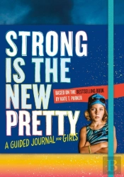 Strong Is The New Pretty: A Guided Journal For Girls