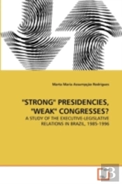'Strong' Presidencies, 'Weak' Congresses?