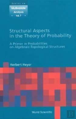 Bertrand.pt - Structural Aspects In The Theory Of Probability: A Primer In Probabilities On Algebraic - Topological Structures