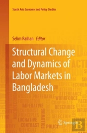 Structural Change And Dynamics Of Labor Markets In Bangladesh