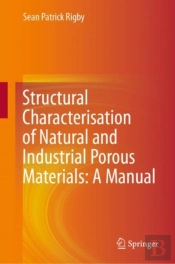 Structural Characterisation Of Natural And Industrial Porous Materials: A Manual