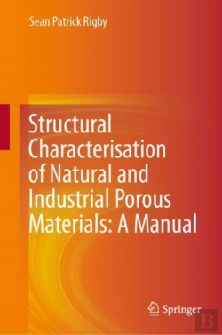 Bertrand.pt - Structural Characterisation Of Natural And Industrial Porous Materials: A Manual