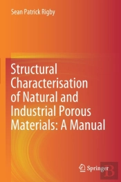 Structural Characterisation Of Natural And Industrial Porous Materials: A Manual