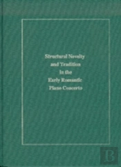 Structural Novelty And Tradition In The Early Romantic Piano Concerto