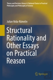 Structural Rationality And Other Essays On Practical Reason