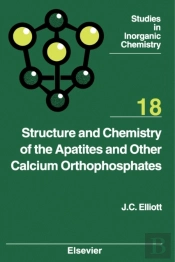 Structure And Chemistry Of The Apatites And Other Calcium Orthophosphates