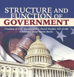 Bertrand.pt - Structure And Function Of Government | Creation Of U.S. Government | Social Studies 5th Grade | Children'S Government Books