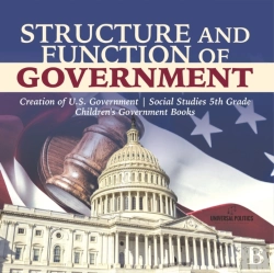Bertrand.pt - Structure And Function Of Government | Creation Of U.S. Government | Social Studies 5th Grade | Children'S Government Books
