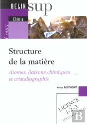 Structure De La Matiere ; Atomes, Liaisons Chimiques Et Cristallographie