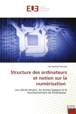 Bertrand.pt - Structure Des Ordinateurs Et Notion Sur La Numerisation - Les Calculs Binaire, Les Portes Logique Et
