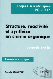 Structure, Réactivité Et Synthèse En Chimie Organique - Exercices Corrigés - 2e Année (Pc, Pc*)