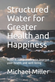 Structured Water For Greater Health And Happiness