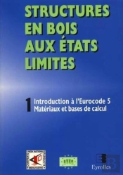 Structures En Bois Aux États Limités Tome 1 ; Introduction À L'Eurocode 5 Matériaux Et Bases De Calcul (Édition 1999)