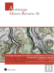Structures En Pierre Du Plateau Du Châtillonnais (Côte-D'Or) Du Hallstatt À L'Antiquité Tardive : L'Apport De L'Archéologie Forestière
