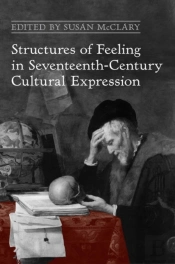 Structures Of Feeling In Seventeenth-Century Cultural Expression