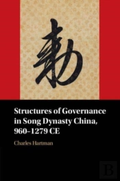 Structures Of Governance In Song Dynasty China, 960â€“1279 Ce