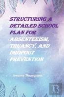 Structuring A Detailed School Plan For Absenteeism, Truancy, And Dropout Prevention