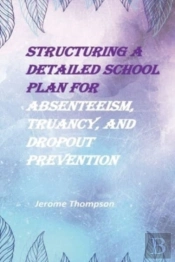 Structuring A Detailed School Plan For Absenteeism, Truancy, And Dropout Prevention