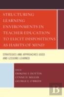 Structuring Learning Environments In Teacher Education To Elicit Dispositions As Habits Of Mind