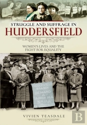 Struggle And Suffrage In Huddersfield