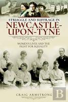Struggle And Suffrage In Newcastle-Upon-Tyne