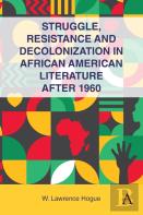 Struggle, Resistance, And Decolonization In African American Literature After 1960