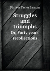 Struggles And Triumphs Or, Forty Years' Recollections
