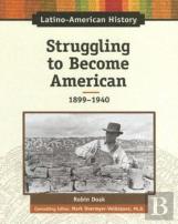 Struggling To Become American, 1899-1940