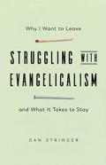 Struggling With Evangelicalism Â€“ Why I Want To Leave And What It Takes To Stay