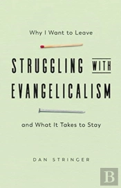 Struggling With Evangelicalism Â€“ Why I Want To Leave And What It Takes To Stay