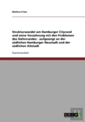 Strukturwandel Am Hamburger Cityrand Und Seine Verzahnung Mit Den Problemen Des Hafenrandes - Aufgezeigt An Der Sudlichen Hamburger Neustadt Und Der Sudlichen Altstadt