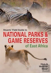 Stuarts' Field Guide To Game And Nature Reserves Of East Africa