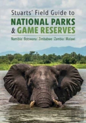Stuarts' Field Guide To National Parks & Game Reserves  Â€“ Namibia, Botswana, Zimbabwe, Zambia & Malawi