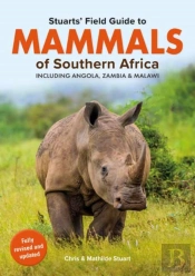 Stuartsâ€™ Field Guide Mammals Of Southern Africa (Including Angola, Zambia And Malawi)