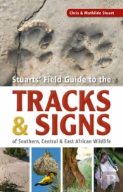 Stuartsâ€™ Field Guide To The Tracks And Signs Of Southern, Central And East African Wildlife