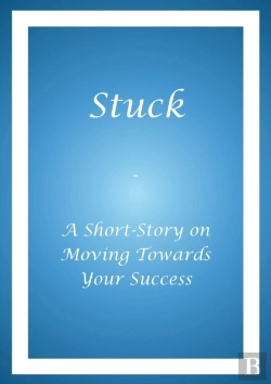 Bertrand.pt - Stuck - A Short Story On Moving Towards Your Success