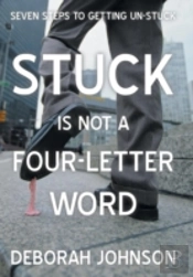 Stuck Is Not A Four-Letter Word: Seven Steps To Getting Un-Stuck