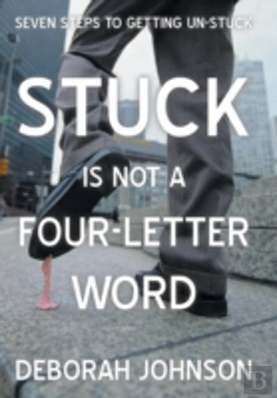 Bertrand.pt - Stuck Is Not A Four-Letter Word: Seven Steps To Getting Un-Stuck