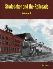 Studebaker And The Railroads - Volume 2