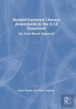 Student-Centered Literacy Assessment In The 6-12 Classroom