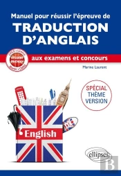 Student Friendly ; Manuel Pour Réussir L'Épreuve De Traduction D'Anglais Aux Examens Et Concours ; Cpge, Licence, Master, Capes ; Spécial Thème-Version
