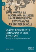 Student Resistance To Dictatorship In Chile, 1973-1990